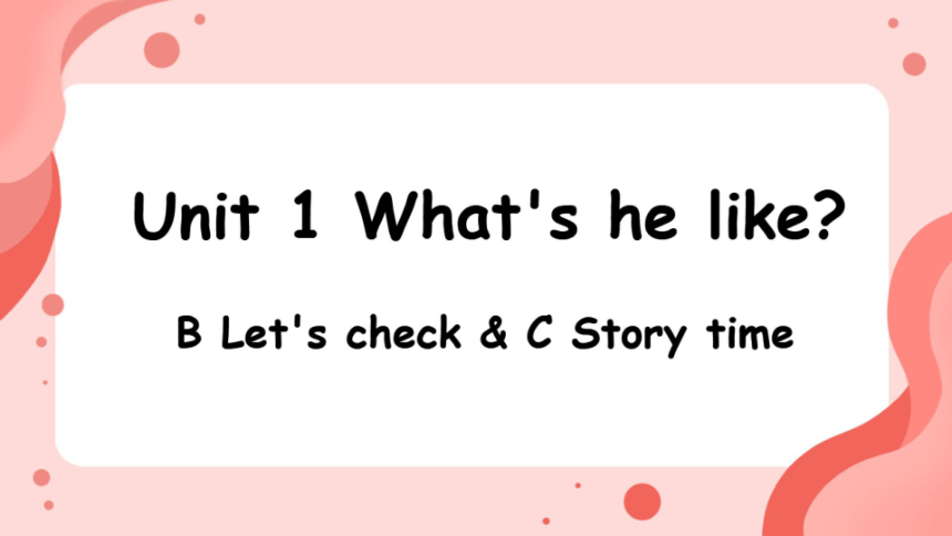 Unit 1 What's he like Part B Let's check & Story 希沃课件+图片版课件(共18张PPT)