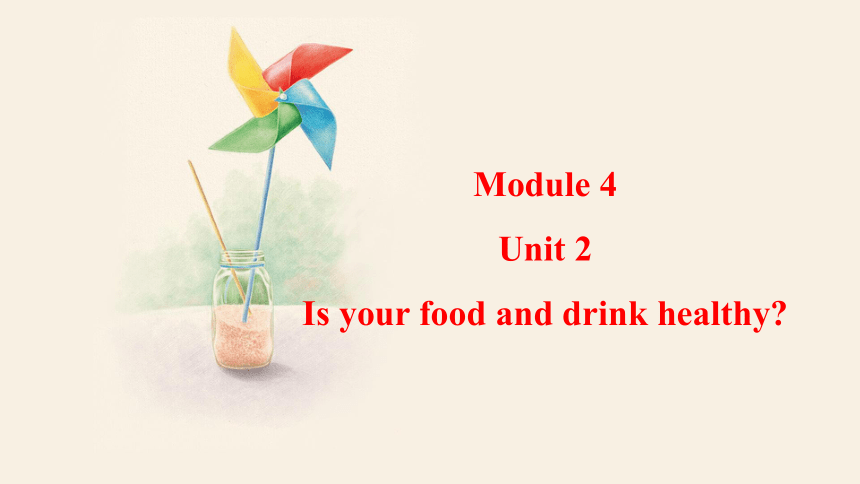 Module 4 Unit 2 Is your food and drink healthy  课件 (共21张PPT)