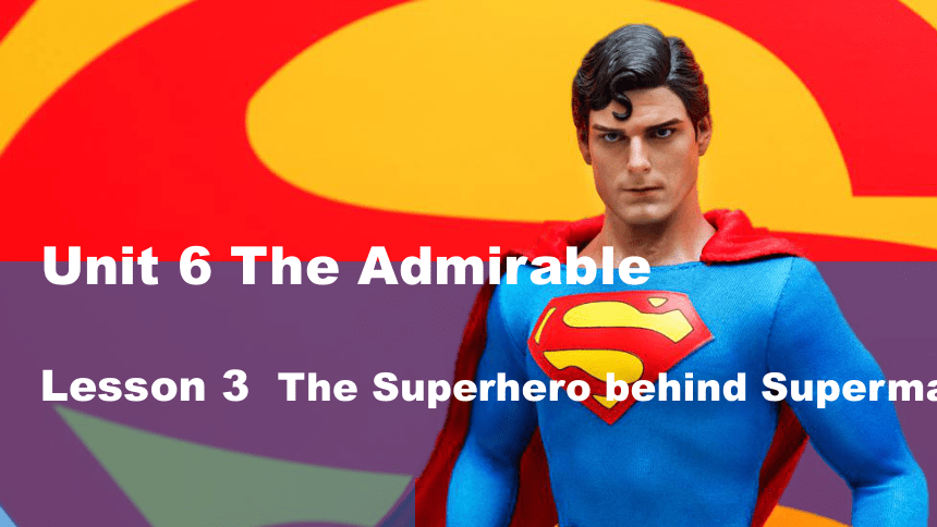 北师大版(2019)必修第二册Unit 6 The Admirable Lesson 3 The Superhero Behind Superman 课件(共35张PPT)