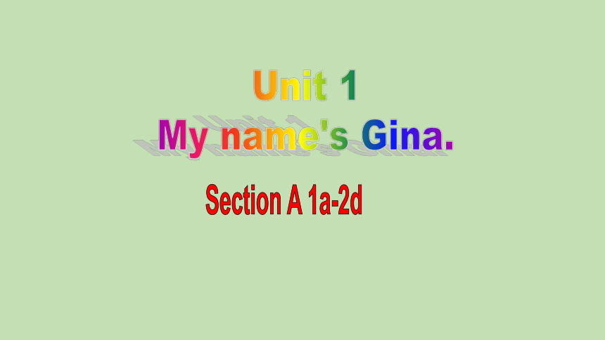 Unit 1 My name's Gina.Section A 1a-2d 人教版七年级上册 课件 (共47张PPT)