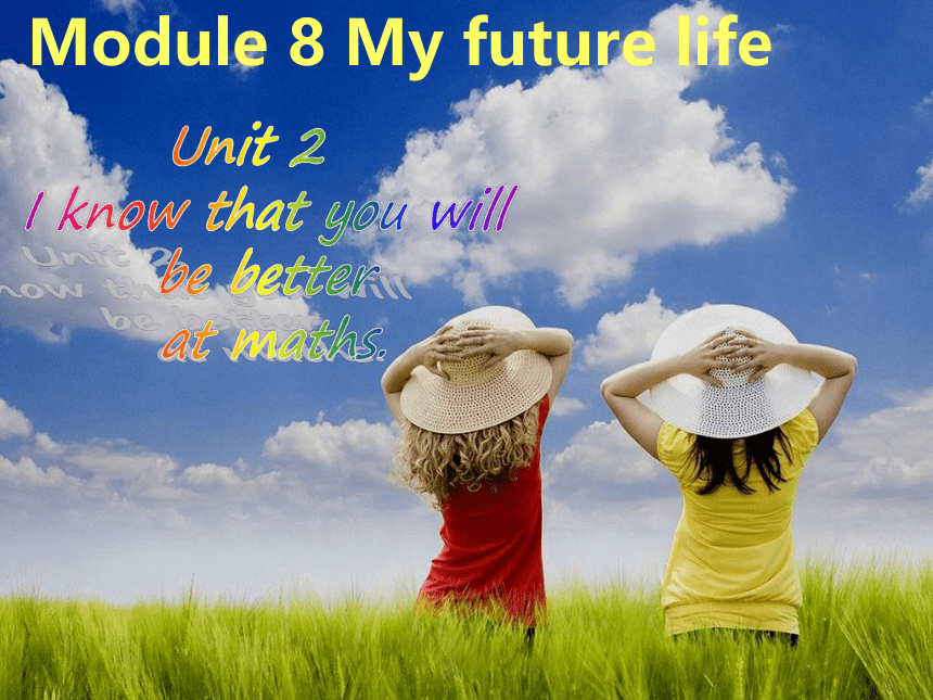 Module 8 Unit 2 I know that you will be better at maths. 课件（19张PPT） 2021-2022学年外研版九年级英语下册