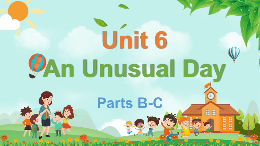 Unit 6 An Unusual Day  Parts B-C 课件(共40张PPT)