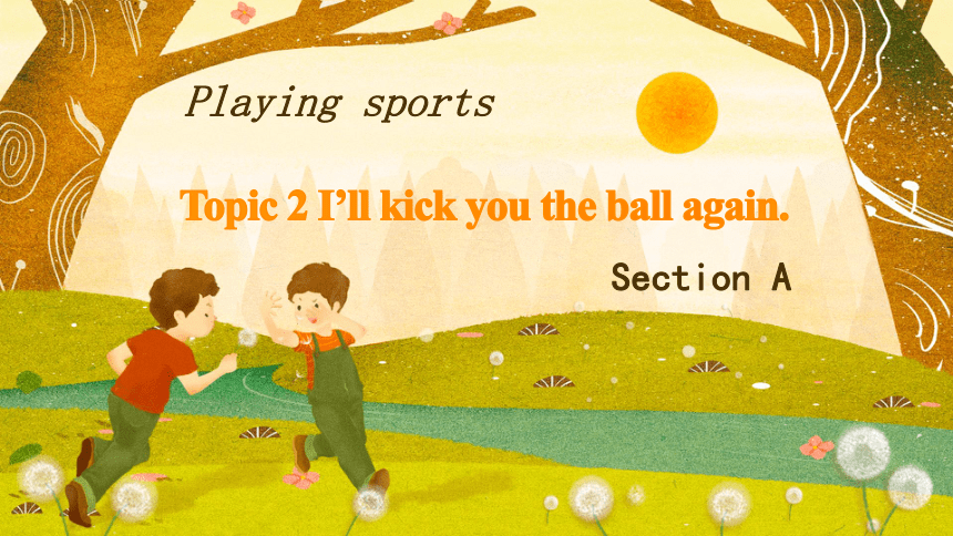 Unit 1 Playing Sports Topic 2 I'll kick you the ball again. Section A 课件(共20张PPT)仁爱版八年级英语上册