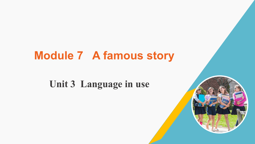 Module 7 A famous story Unit 3 Language in use课件（17张PPT)