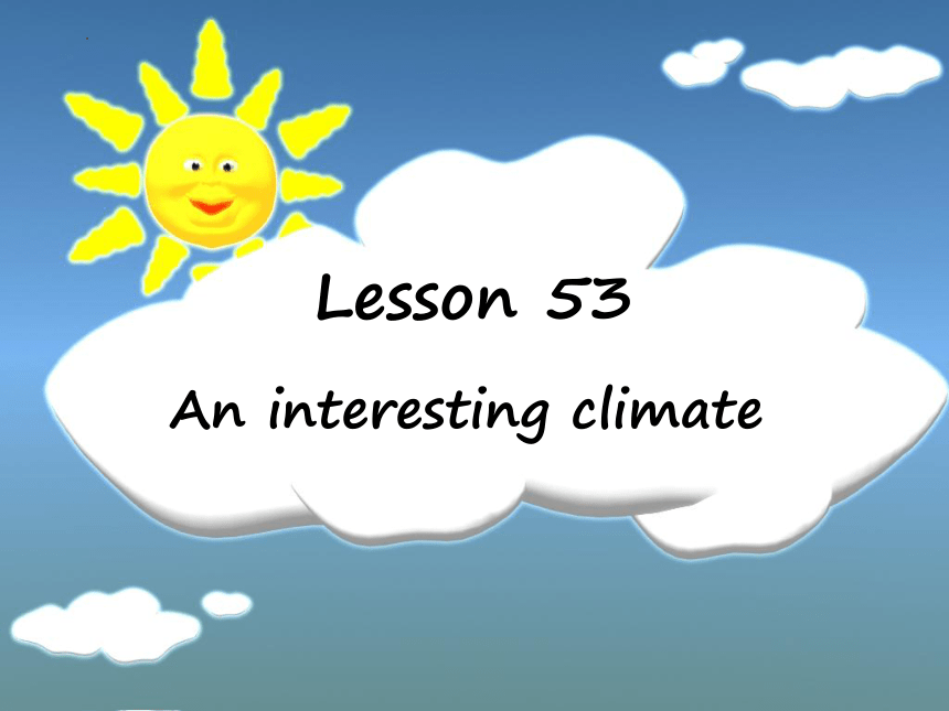 Lesson 53 An interesting climate  课件 新概念英语第一册(共94张PPT)