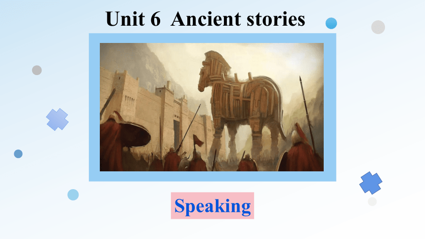 Unit  6  Ancient stories Speaking课件（牛津深圳版八年级上册）