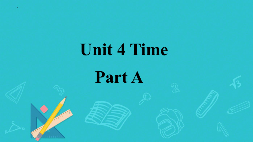 Unit 4 Time Part A（课件）(共21张PPT)