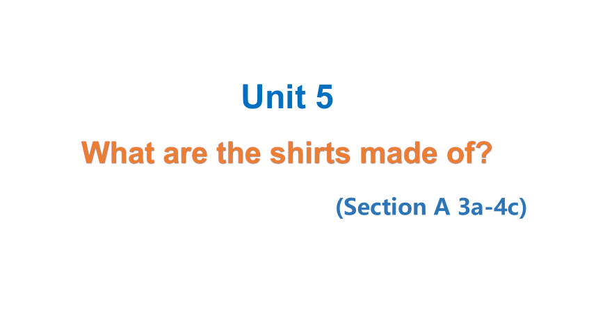Unit 5 What are the shirts made of ?  Section A  (3a-4c)课件（41张PPT）