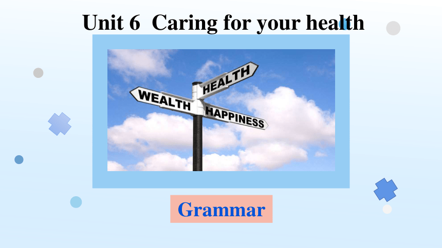 Unit 6  Caring for your health Grammar 课件 （牛津深圳版九年级下册）