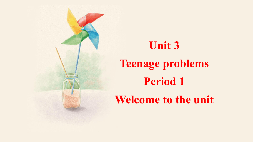 Unit 3 Teenage problems> Welcome to the unit 课件 +嵌入音频(共18张PPT)