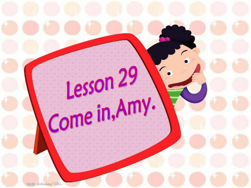 新概念英语第一册 Lesson 29 Come in, Amy.课件 (共30张PPT)