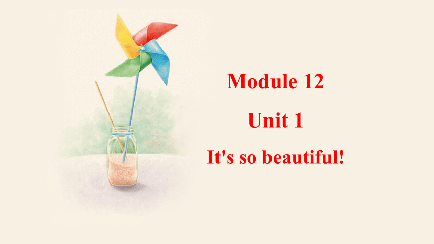 Module 12 Unit 1 It's so beautiful 课件＋音频(共28张PPT，含内嵌视频）外研版英语七年级下册