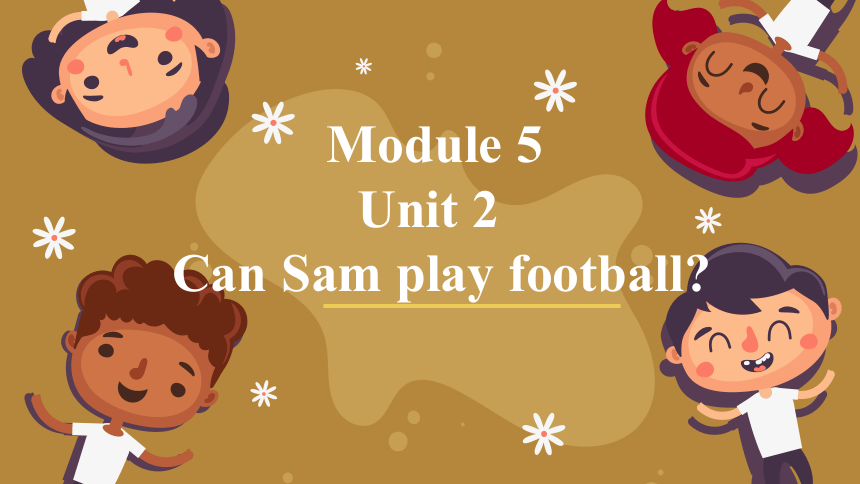 Module 5 Unit 2 Can Sam play football?  课件(共29张PPT)