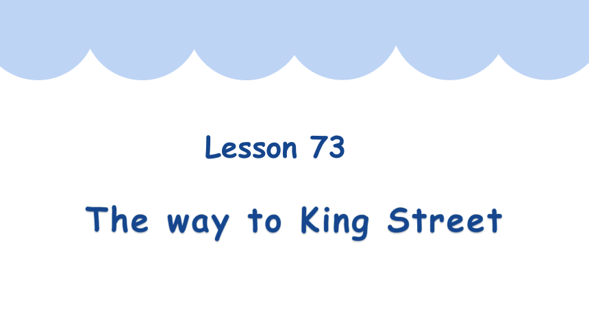 新概念英语第一册Lesson 73 The way to King Street 课件(共24张PPT)