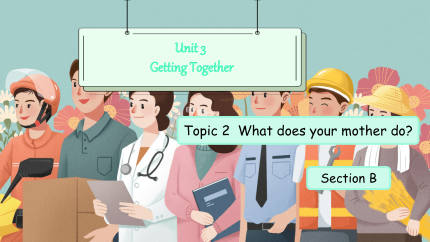 Unit 3 Topic 2 What do your parents do? Section B（精品课件）(共27张PPT，内音视频) 2023-2024学年七年级英语上册同步精品课堂（仁爱版）