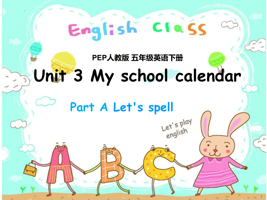 Unit 3 My school calendar Part A Let's spell课件(共47张PPT)