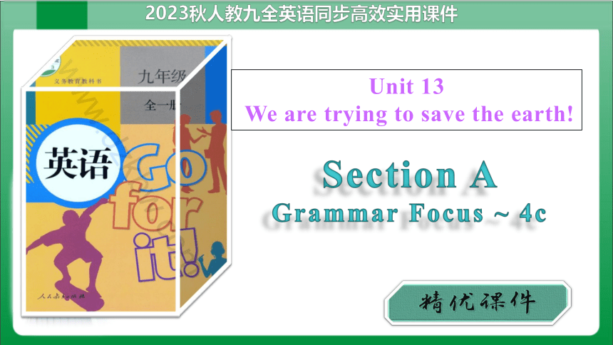 Unit13 SectionA GrammarFocus~4c 课件+内嵌视频【新目标九年级Unit 13 We're trying to save the earth】