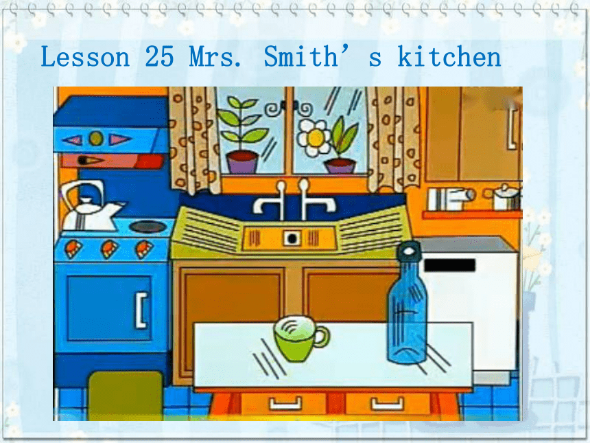 新概念英语第一册Lesson 25 Mrs. Smith's kitchen课件