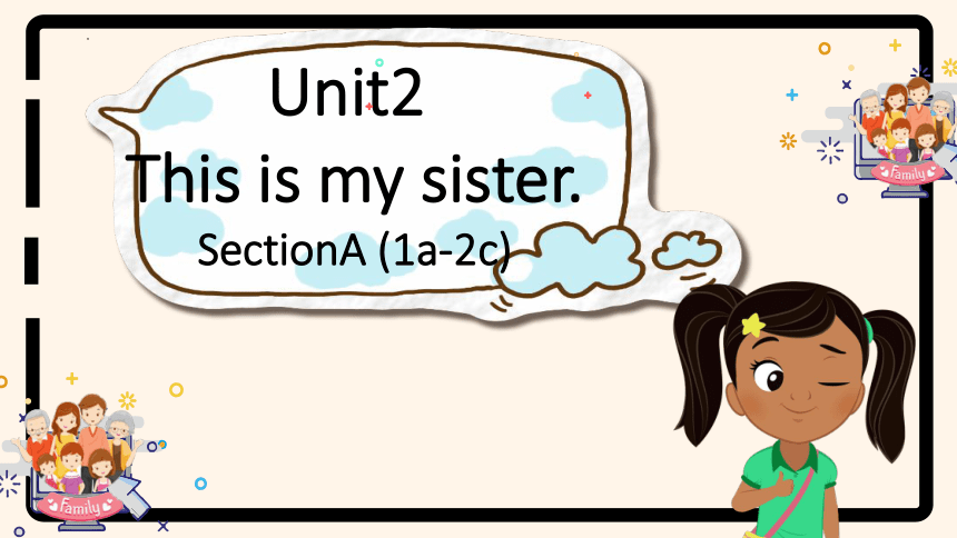 Unit 2 This is my sister  Section A1a-2c课件 +嵌入音频(共18张PPT)