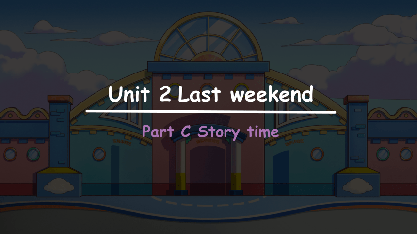 Unit 2 Last weekend Part C Story time  课件(共24张PPT)