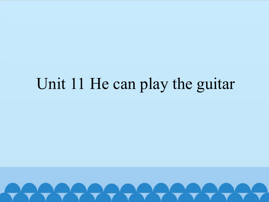 Unit11  He  can  play  the  guitar  课件（共9张PPT）