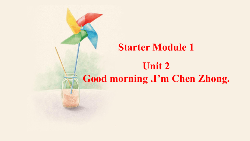 Starter Module 1 Unit 2 Good morning I’m Chen Zhong 课件(共16张PPT，无音频)外研版英语七年级上册