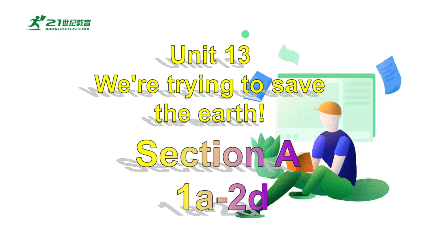 【新课标】Unit 13 SectionA(1a-2d)课件（新目标九年级Unit13We’re trying to save the earth)