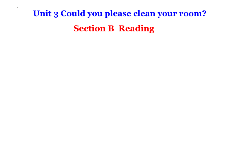 Unit 3 Could you please clean your room  Section B  Reading课件(共25张PPT)