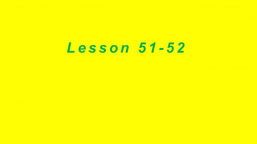 新概念英语第一册 Lesson 51-52课 （共40张ppt）