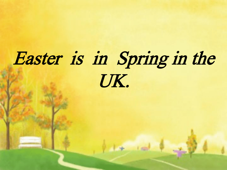 Module 3 Unit 2 Easter is in spring in the UK.  课件(共16张PPT)