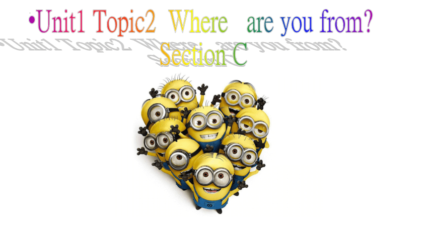 Unit 1 Topic 2  Where are you from Section C课件(共36张PPT)仁爱版七年级上册