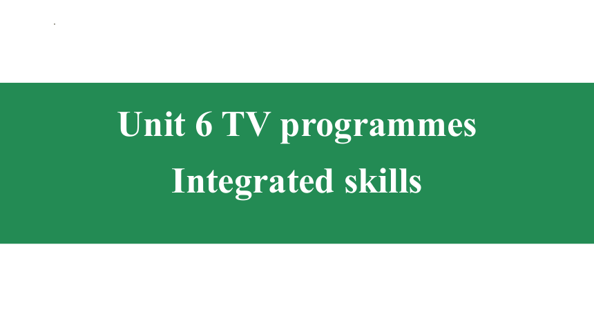 Unit 6 TV programmes Integrated skills 课件(共21张PPT，内嵌音频)牛津译林版九年级英语上册