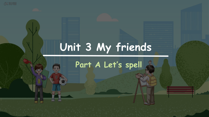 Unit 3 My friends Part A Let’s spell 课件(共29张PPT)