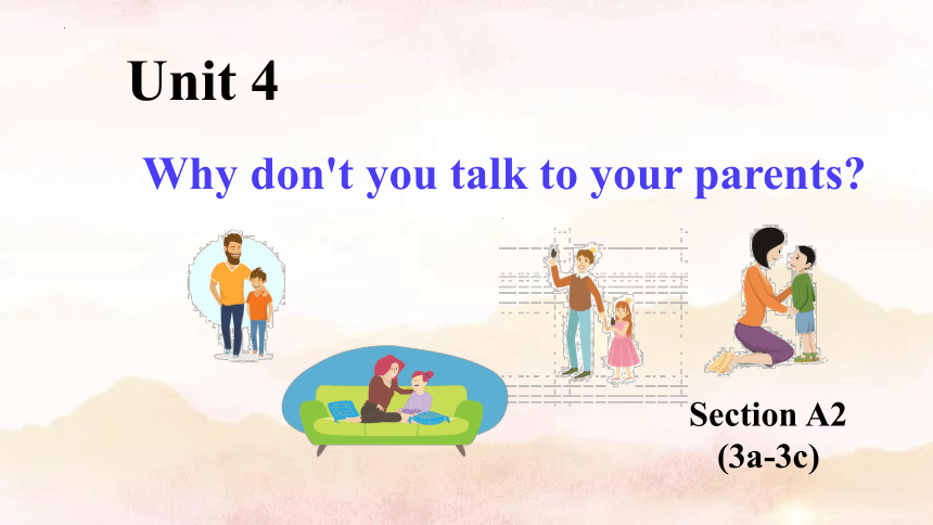 人教新目标Go For It! 八年级下册 Unit 4 Why don't you talk to your parents?Section ...