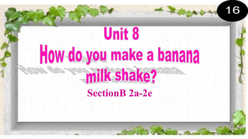 Unit8 How do you make a banana milk shake SectionB  2a-2e课件(共32张PPT)人教版英语八年级上册