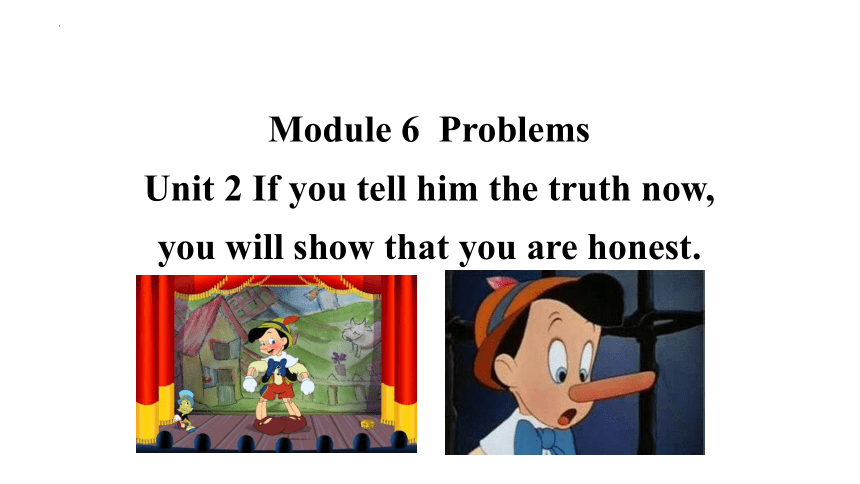 Module 6 Unit 2 If you tell him the truth now, you will show that you are honest 课件 (共25张PPT)