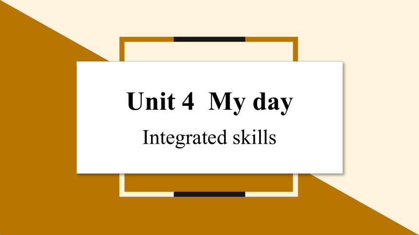 Unit 4 My day  Period 4 Integrated skills课件（12张PPT）