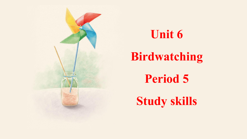 Unit 6 Bird watchingPeriod 5 Study skills 课件 (共20张PPT)