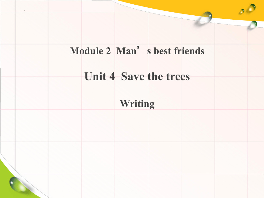 Module 2  Man’s best friends Unit 4  Save the trees Writing写作课课件(共22张PPT)