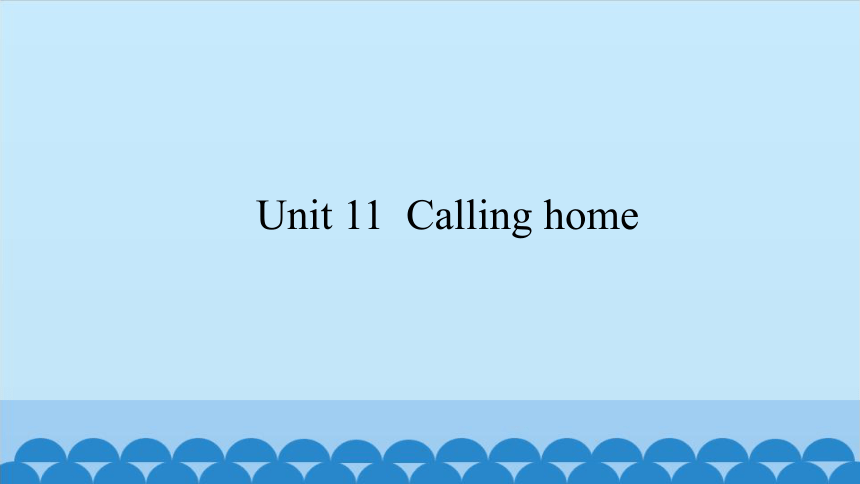 Unit11 Calling home  课件（共13张PPT）