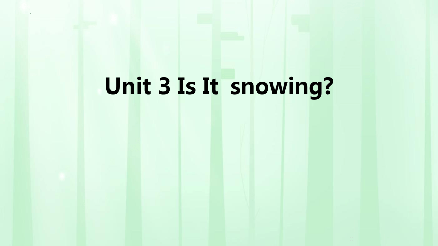 Unit 3 Is It snowing?  课件(共21张PPT)