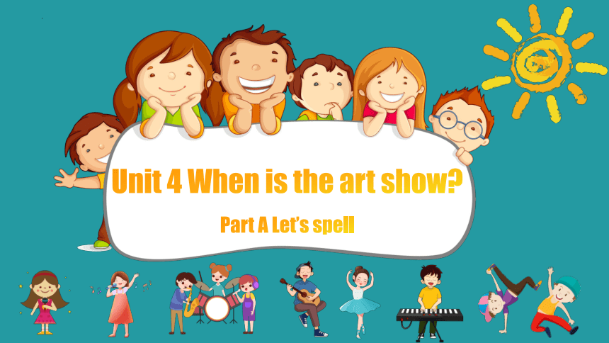 Unit 4 When is the art show? Part A Let's spell 课件(共35张PPT)