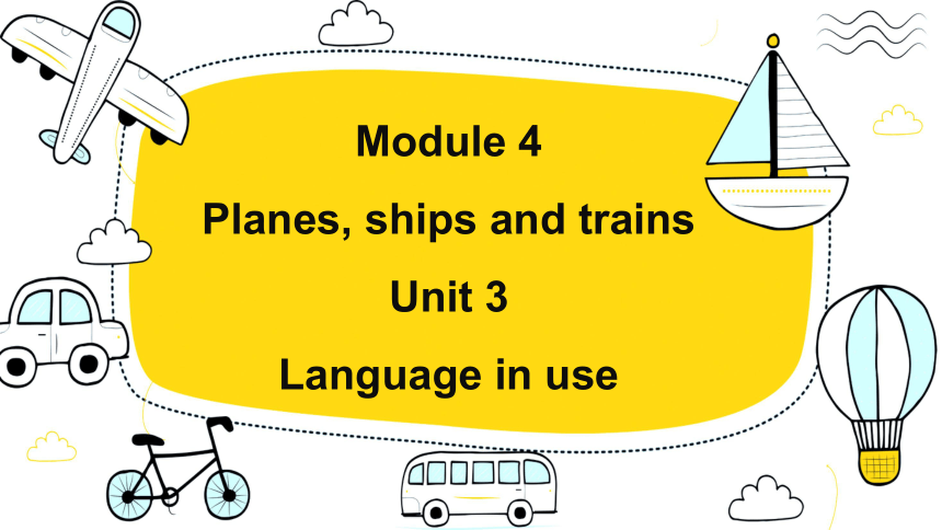 Module 4 Planes, ships and trains Unit 3 Language in use课件+内嵌音频（外研版八年级上册）
