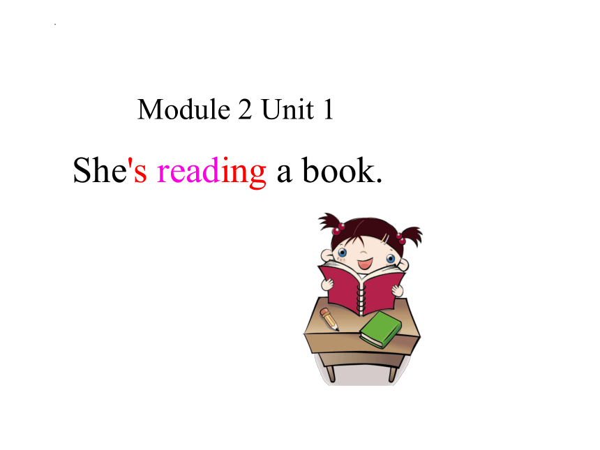 Module 2  Unit 1 She's reading a book 课件（共20张PPT）