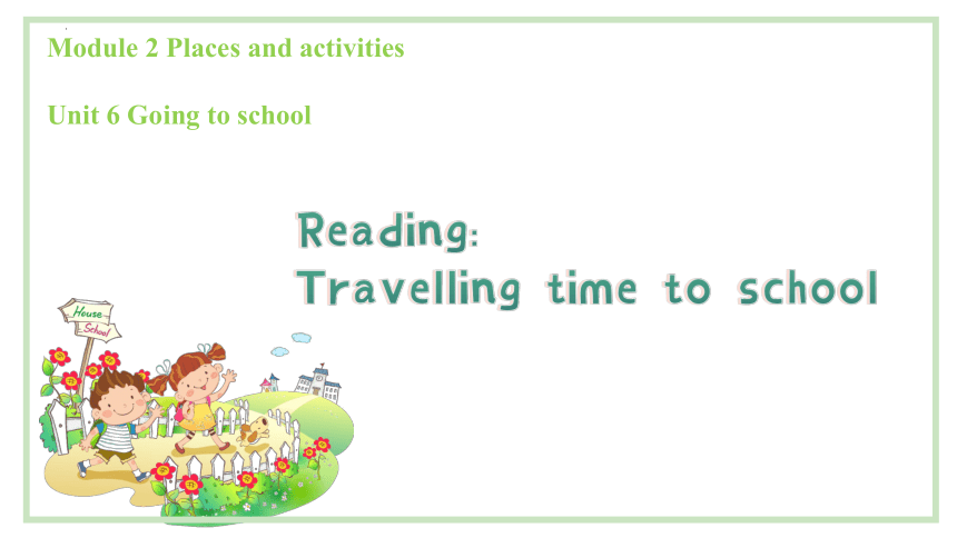 Unit 6 Going to school Reading: Travelling time to school课件(共24张PPT)