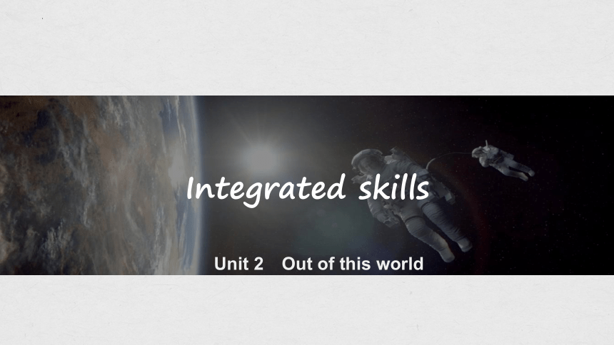 译林版（2020）选择性必修第三册Unit 2 Out of this world Integrated skills 课件(共33张PPT，内嵌视频)