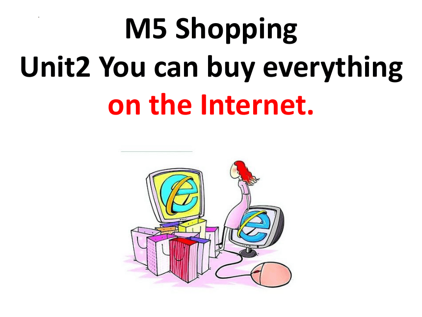 外研版  七年级下册  Module 5 Shopping Unit 2 You can buy everything on the Internet.(共19张PPT)