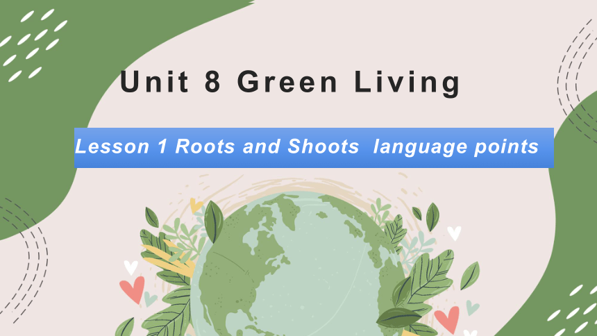 北师大版（2019）  必修第三册  Unit 8 Green Living  Lesson 1 Roots and Shoots课件(共16张PPT)