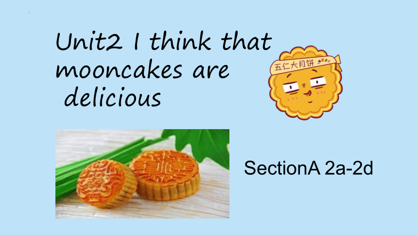 Unit2 I think that mooncakes are dilicious SectionA 2a-2d 课件(共20张PPT)