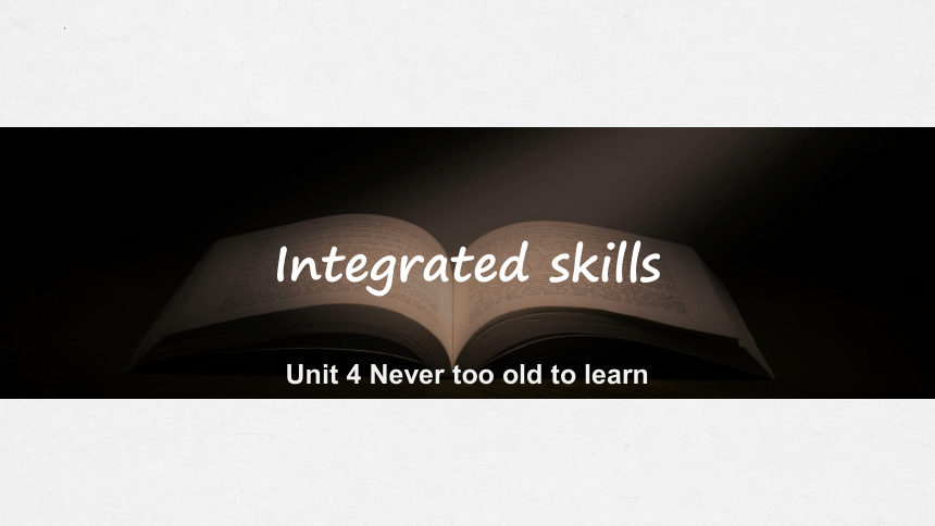 译林版（2020）选择性必修第四册 Unit4 Nerver too old to learn Integrated skills  课件（46张PPT含音频）